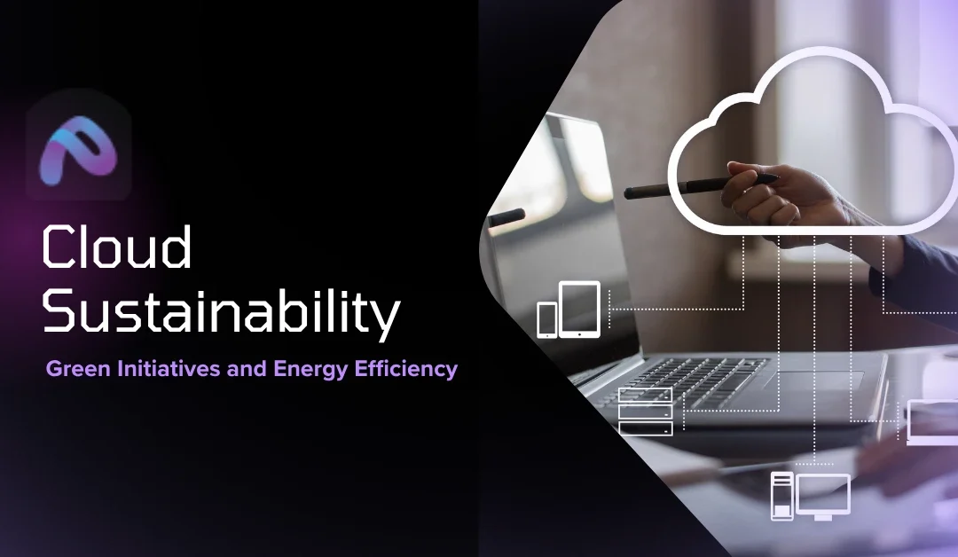 Cloud Sustainability: Green Initiatives and Energy Efficiency  