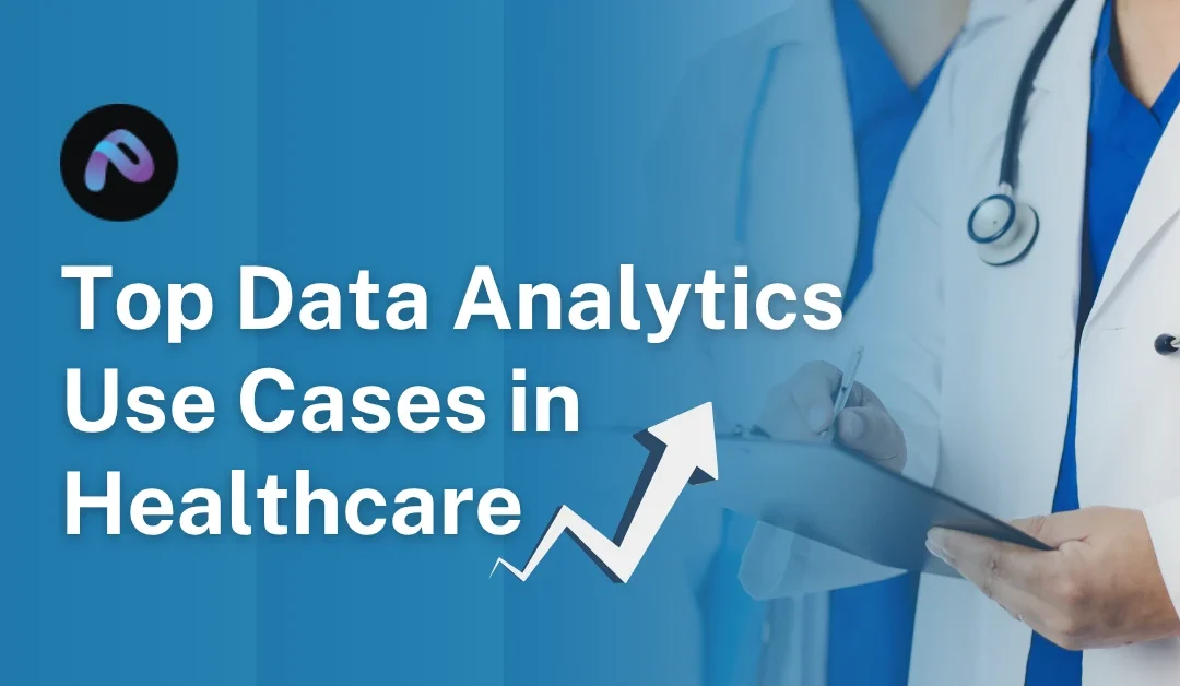 Top Data Analytics Use Cases in Healthcare  