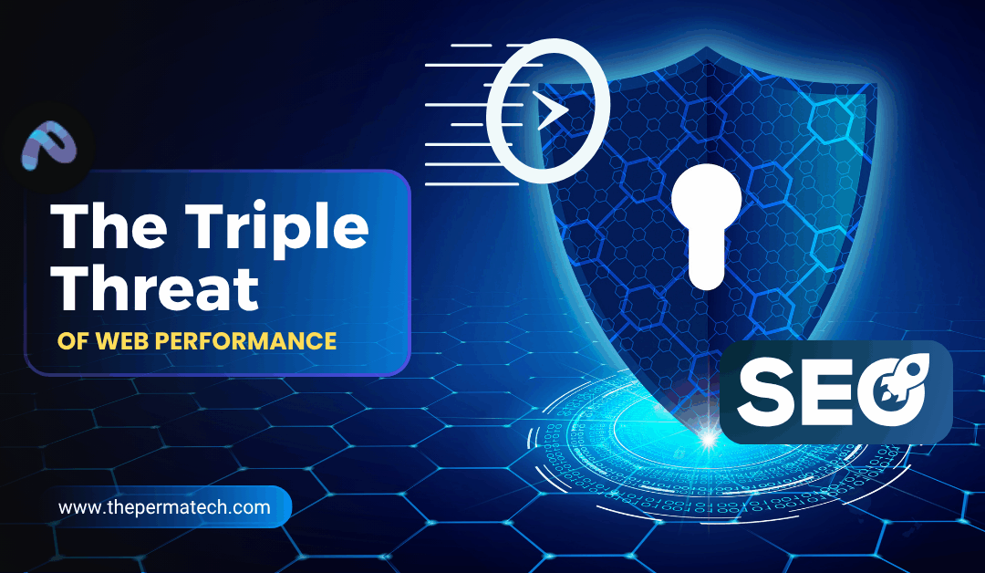 Speed, Security and SEO: The Triple Threat of Web Performance 