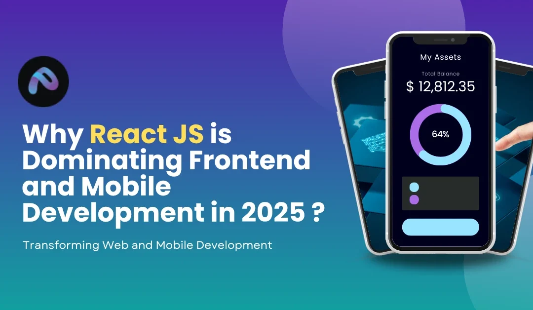 Why React JS is Dominating Frontend and Mobile Development in 2025
