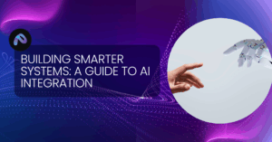 Building Smarter Systems: A Guide to AI Integration