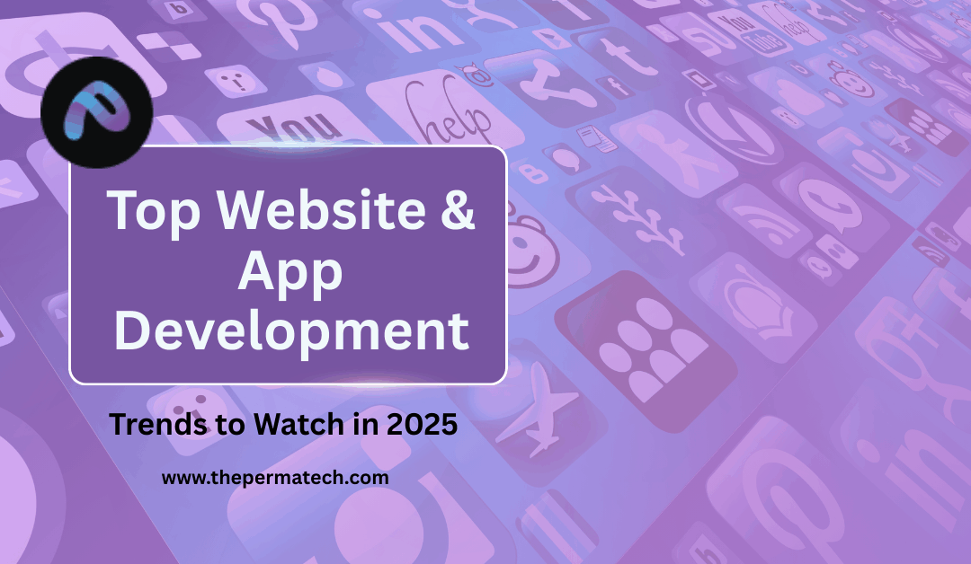 Top Website & App Development Trends to Watch in 2025  