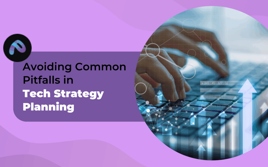 Avoiding Common Pitfalls in Tech Strategy Planning