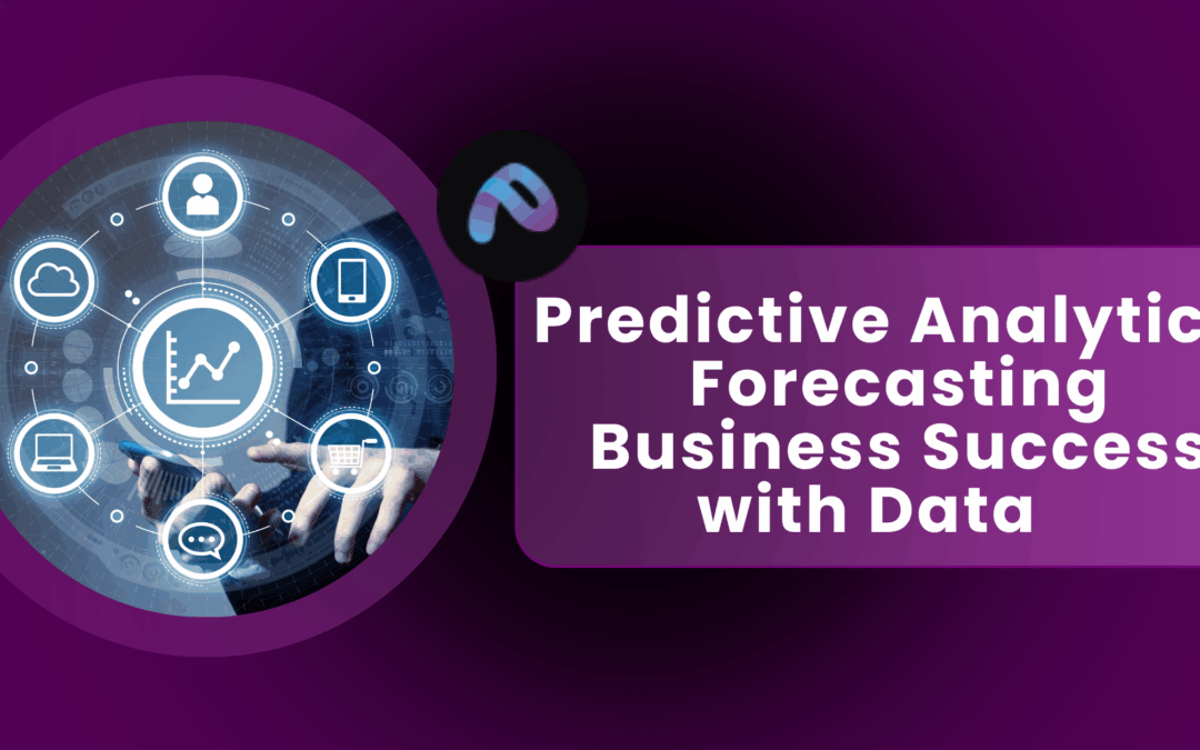 Predictive Analytics: Forecasting Business Success with Data    