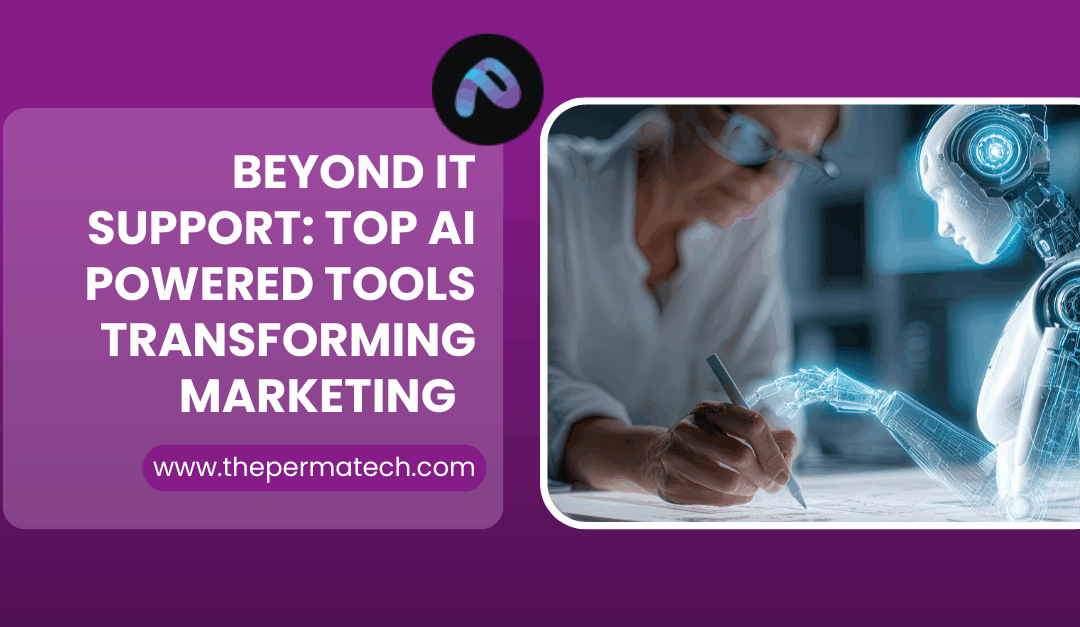 Beyond IT Support: Top AI Powered Tools Transforming Marketing  
