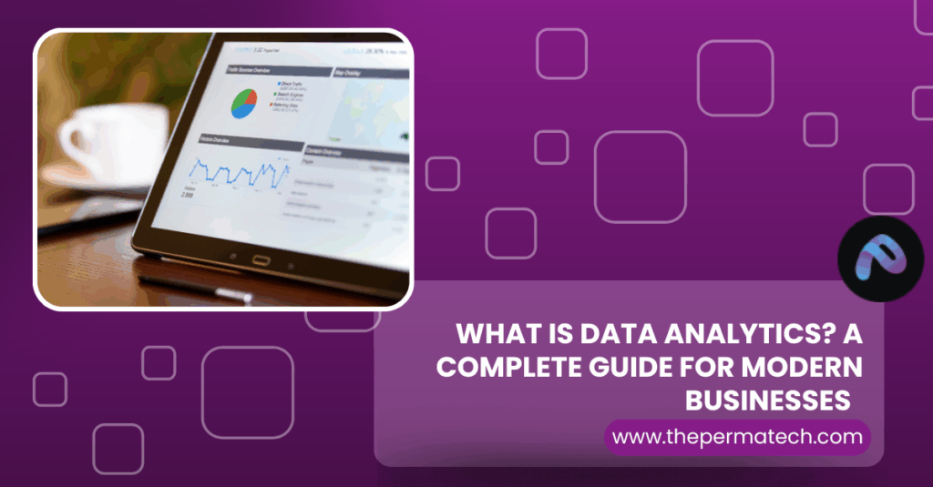 What Is Data Analytics? A Complete Guide for Modern Businesses  