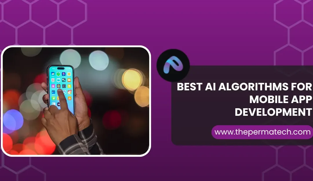 The Best AI Algorithms for Enhancing Mobile Applications  
