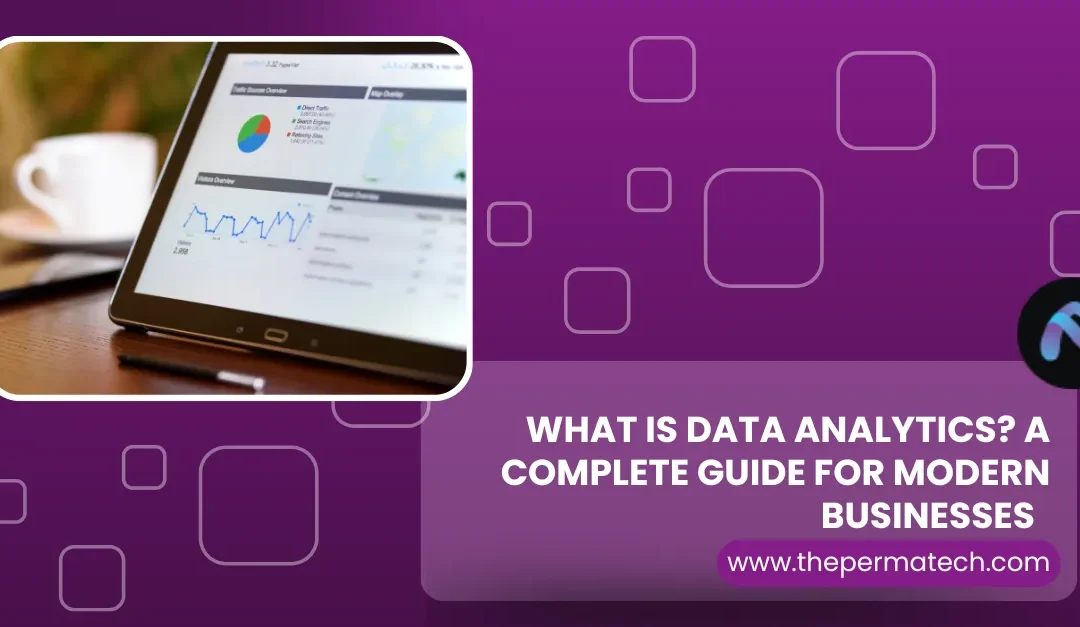 What Is Data Analytics? A Complete Guide for Modern Businesses  