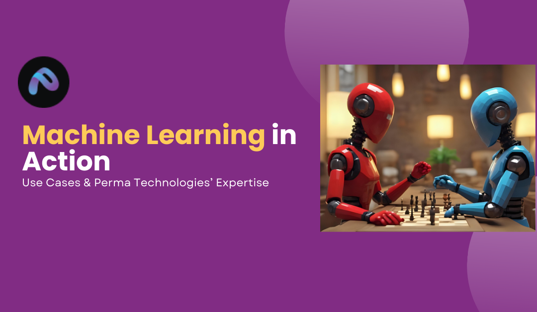 Machine Learning in Action: Use Cases & Perma Technologies’ Expertise