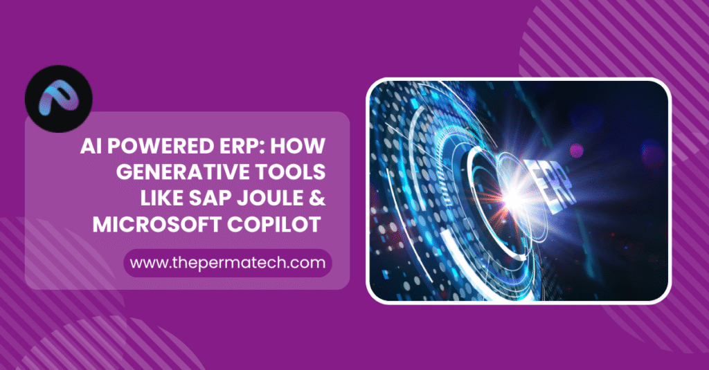 AI Powered ERP: How Generative Tools Like SAP Joule & Microsoft Copilot Are Reshaping Business Operations