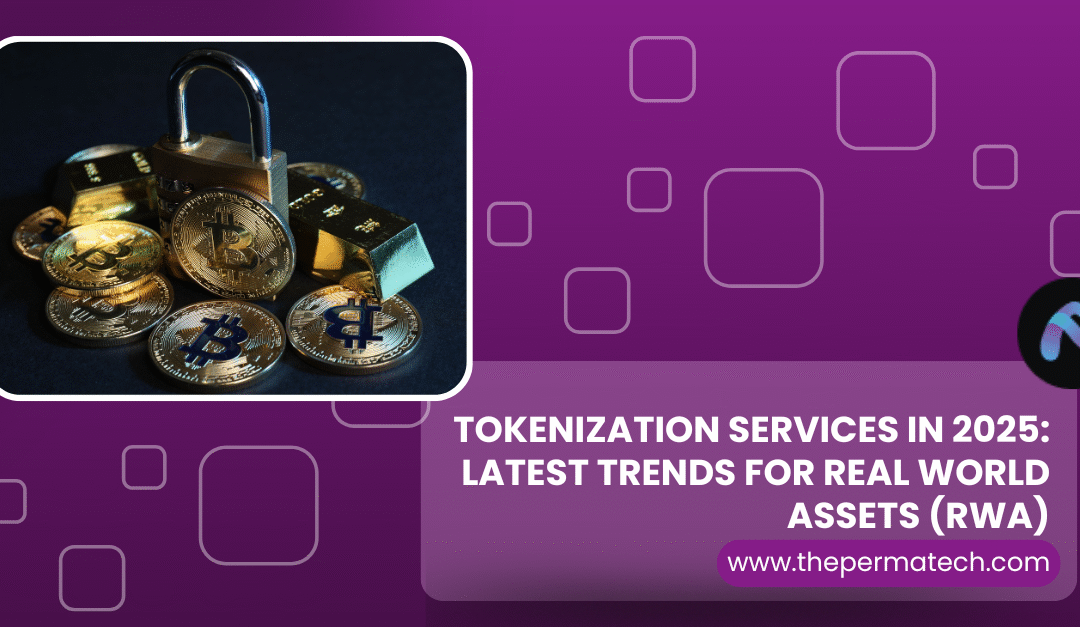 Tokenization Services in 2025: Latest Trends for Real World Assets (RWA)  