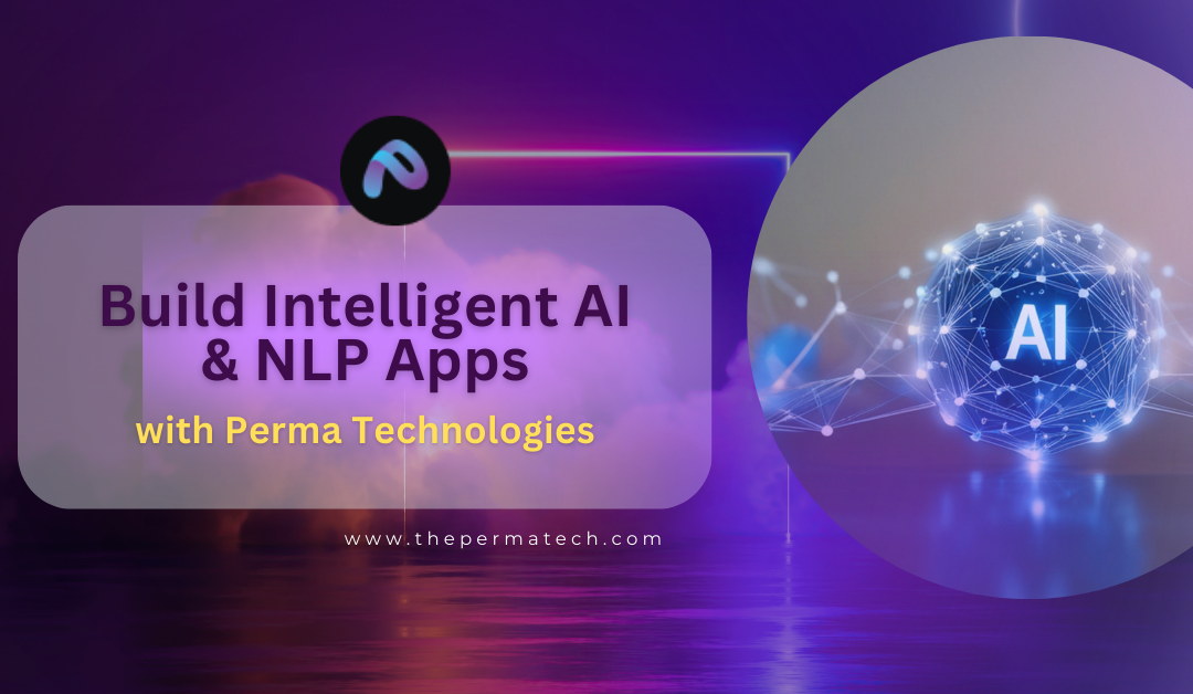 Build Intelligent Apps with AI & NLP, Visualize Smarter with Perma Technologies