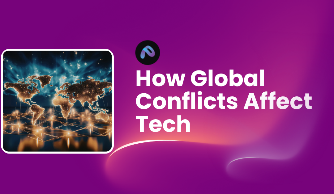 From War Zones to Codebases: How Global Conflicts Affect Tech 