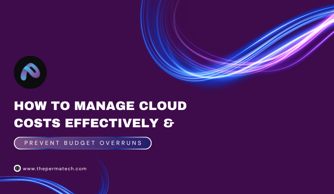 How to Manage Cloud Costs Effectively and Prevent Budget Overruns