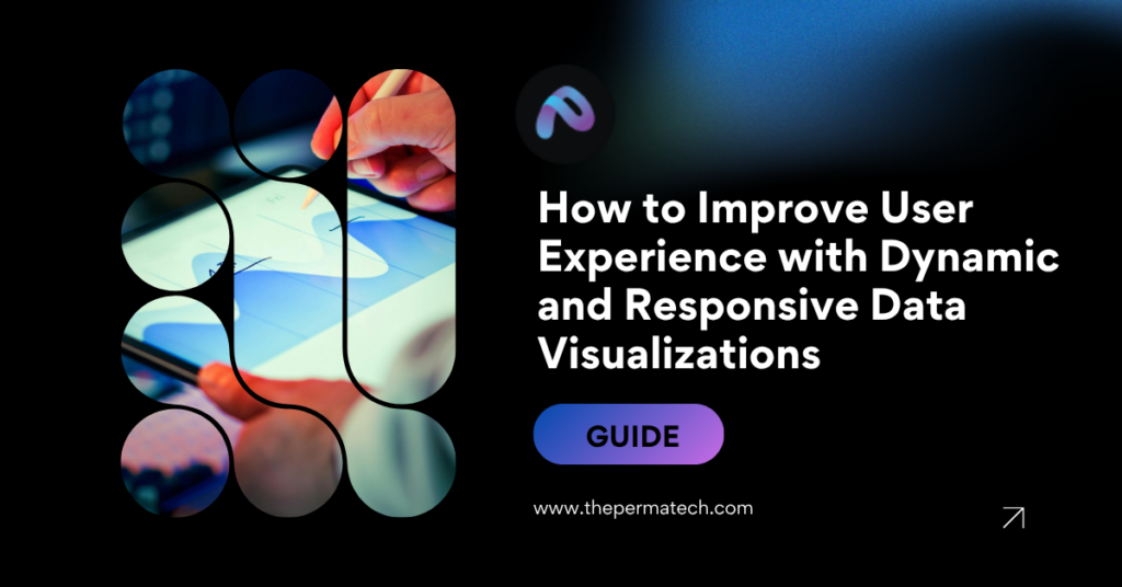 How to Improve User Experience with Dynamic and Responsive Data Visualizations
