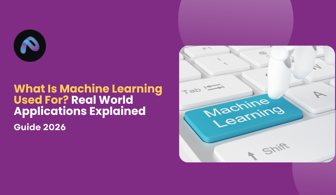 What Is Machine Learning Used For? Real World Applications Explained (2026 Guide) 